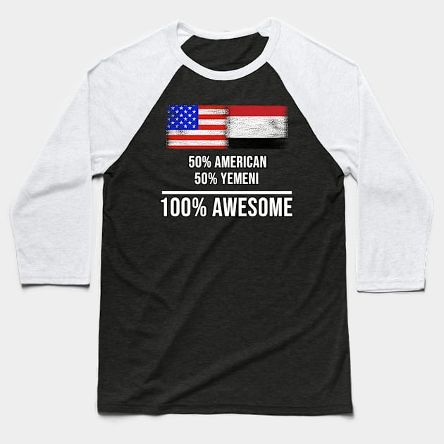 50% American 50% Yemeni 100% Awesome - Gift for Yemeni Heritage From Yemen Baseball T-Shirt by Country Flags